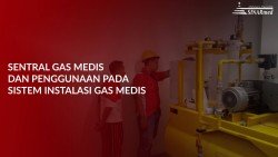 Instalasi Dan Penggunaan Dalam Sentral Gas Medis